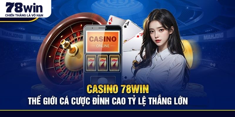 Tìm hiểu tổng quan về live casino 78WIN