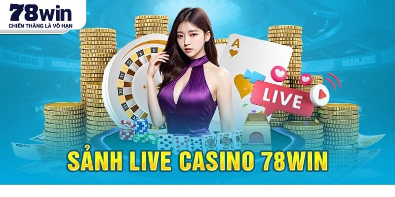 Sức hấp dẫn của live casino 78WIN