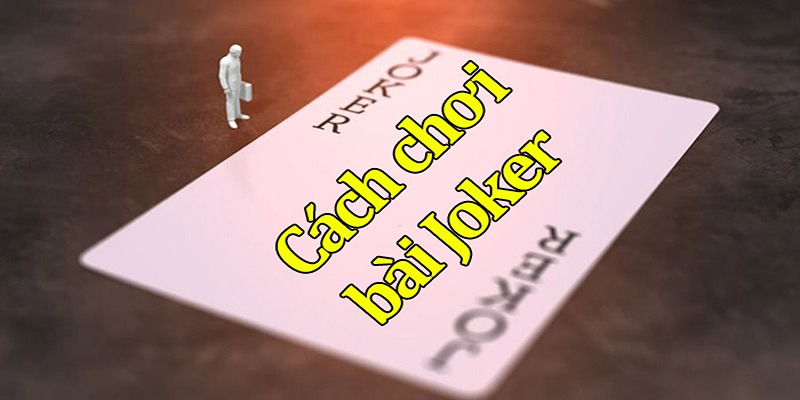 cách chơi bài Joker